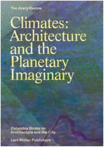 Climates: architecture and the planetary imaginary
