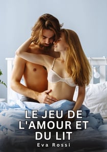 Le jeu de l'amour et du lit : Histoires Érotiques Interdites de Sexe Tabou pour Adultes
