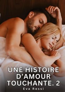 Une Histoire d'Amour Touchante. 2 : Nouvelles Érotiques de Sexe Tabou pour Adultes