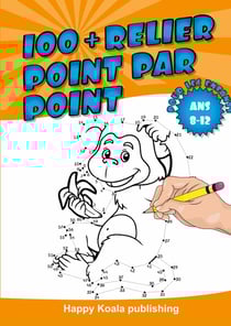Relier Point par Point pour les enfants ans 8-12 : Découvrez plus de 100 illustrations amusantes à connecter et enfin colorier !