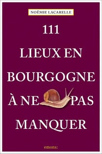 111 Lieux en Bourgogne à ne pas manquer