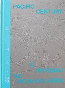 Pacific century : e ho'omau no moananuiakea