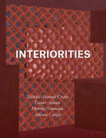 Interiorities njideka akunyili crosby, leonor antunes, henrike naumann, adriana vareja?o
