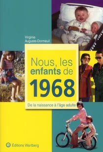 Nous, les enfants de : 1968 - de la naissance à l'âge adulte