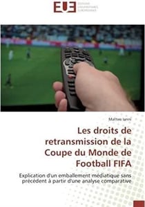 Les droits de retransmission de la coupe du monde de football FIFA - explication d'un emballement médiatique sans précédent à partir d'une analyse comparative