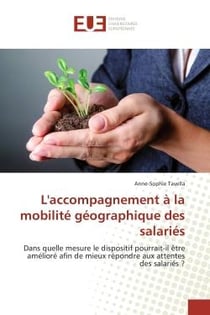 L'accompagnement à la mobilité géographique des salariés : Dans quelle mesure le dispositif pourrait-il être amélioré afin de mieux répondre aux attentes des s