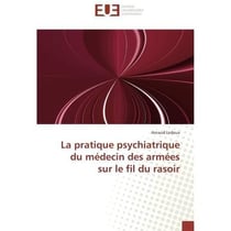 La pratique psychiatrique du medecin des armees sur le fil du rasoir
