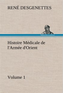 Histoire medicale de l'armee d'orient volume 1