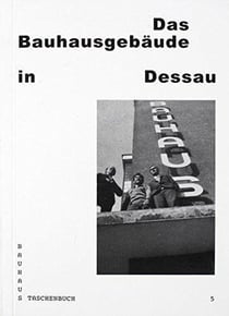 Bauhaus Taschenbuch 05 - das bauhausgebäude in dessau
