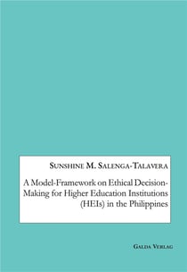 A Model-Framework on Ethical Decision-Making for Higher Education Institutions (HEIs) in the Philippines