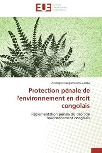 Protection penale de l'environnement en droit congolais - reglementation penale du droit de l'enviro