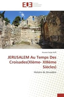 Jerusalem au temps des croisades(xieme- xiiieme siecles) - histoire de jerusalem
