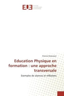 Education Physique en formation : une approche transversale : Exemples de séances et réflexions