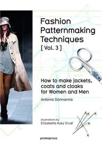 Fashion patternmaking techniques t.3 - how to make jackets, coats and cloaks for women and men
