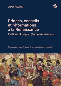 Princes, conseils et réformations à la Renaissance : Politique et religion (Europe-Ameriques)