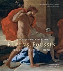 Rubens, poussin et les peintres du xviie siècle - du baroque au classicisme