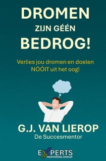 DROMEN ZIJN GÉÉN BEDROG! : Verlies jou dromen en doelen NÓÓIT uit het oog!