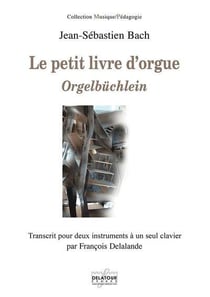 Le petit livre d'orgue - Orgelbüchlein : Transcrit pour deux instruments à un seul clavier