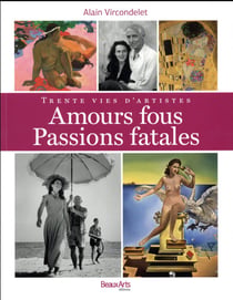 Amours fous, passions fatales - trente vies d'artistes