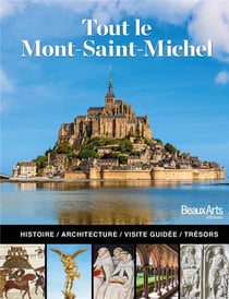 Tout le Mont-Saint-Michel - histoire, architecture, visite guidée, trésors