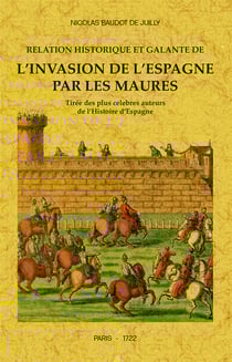 Relation historique et galante de l'invasion de l'espagne par les maures tirée des plus célèebres auteurs de l'histoire d'espagne