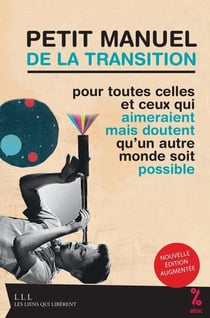 Petit manuel de la transition - pour toutes celles et ceux qui aimeraient mais doutent qu'un autre monde soit possible