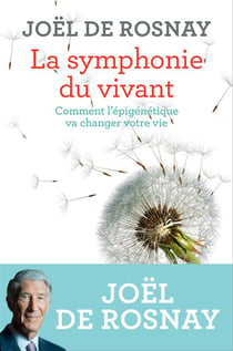 La symphonie du vivant - comment l'épigénétique va changer votre vie