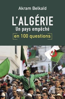 L'Algérie en 100 questions - un pays empêché