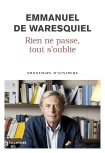 Rien ne passe, tout s'oublie : Souvenirs d'Histoire