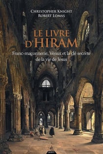 Le livre d'Hiram : Franc-maçonnerie, Vénus et la clé secrète de la vie de Jésus