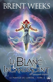Le porteur de lumière Tome 6 : le blanc incandescent - seconde partie