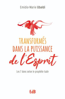 Transformés dans la puissance de l'esprit : le 7 dons du prophete Isaïe