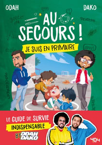 Au secours ! je suis en primaire : le guide de survie indispensable by Odah et Dako