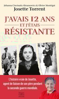 J'avais 12 ans et j'étais résistante : L'histoire vraie de Josette, agent de liaison de son père pendant la seconde guerre mondiale