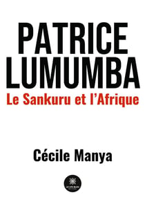 Patrice Lumumba : le Sankuru et l'Afrique