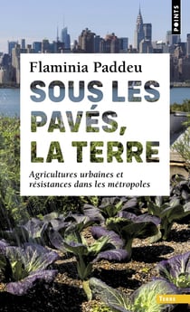Sous les pavés, la terre : Agricultures urbaines et résistances dans les métropoles
