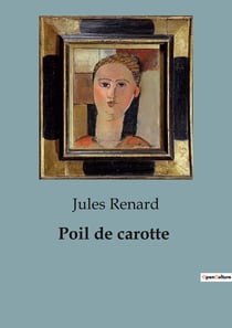 Poil de carotte : Les mésaventures de Poil de Carotte: un regard sur l'enfance et la famille