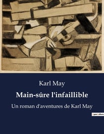 Main-sûre l'infaillible : Un roman d'aventures de Karl May