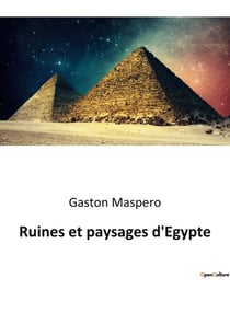 Ruines et paysages d'Egypte : Voyage au coeur des mystères pharaoniques