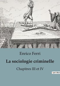 La sociologie criminelle : Chapitres III et IV