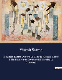 Il Pancia Tantra Ovvero Le Cinque Astuzie Cento E Piu Favole Per Divertire Ed Istruire La Gioventu