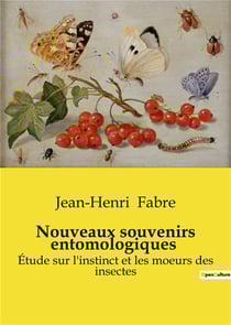 Nouveaux souvenirs entomologiques : Étude sur l'instinct et les moeurs des insectes