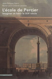 L'école de Percier - imaginer et bâtir le XIXe siècle