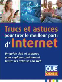 Trucs et astuces pour tirer le meilleur parti d'Internet : Un guide clair et pratique pour exploiter pleinement toutes les richesses du Web