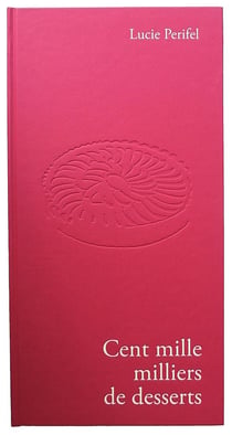 Cent mille milliers de desserts - édition de luxe
