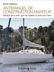 Antimanuel de construction amateur - bateaux pour partir, pour se balader ou juste pour rêver