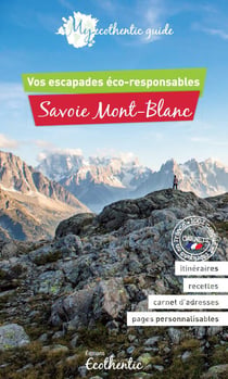My ecothentic guide - savoie mont-blanc : vos escapades éco-responsables