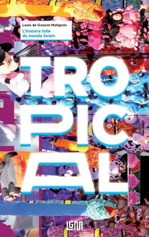 Tropical - l'histoire folle du monde forain