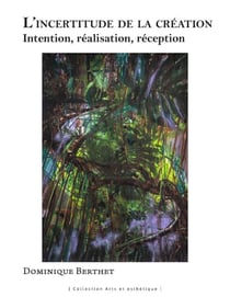 L'incertitude de la création : intention, réalisation, réception