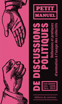 Petit manuel de discussions politiques - réflexions et pratiques d'animation à l'usage des collectifs